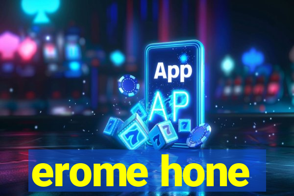 erome hone